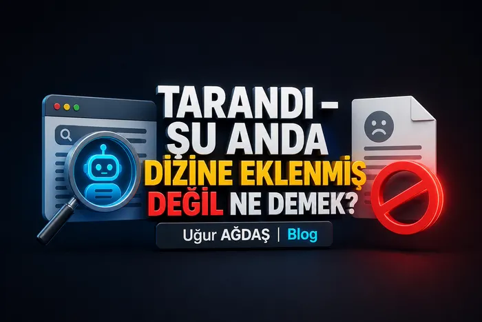 Google Dizinleme Çıkmazı: 'Tarandı Ama Dizine Eklenmedi' Uyarısı Web Sitelerini Neden Endişelendiriyor?