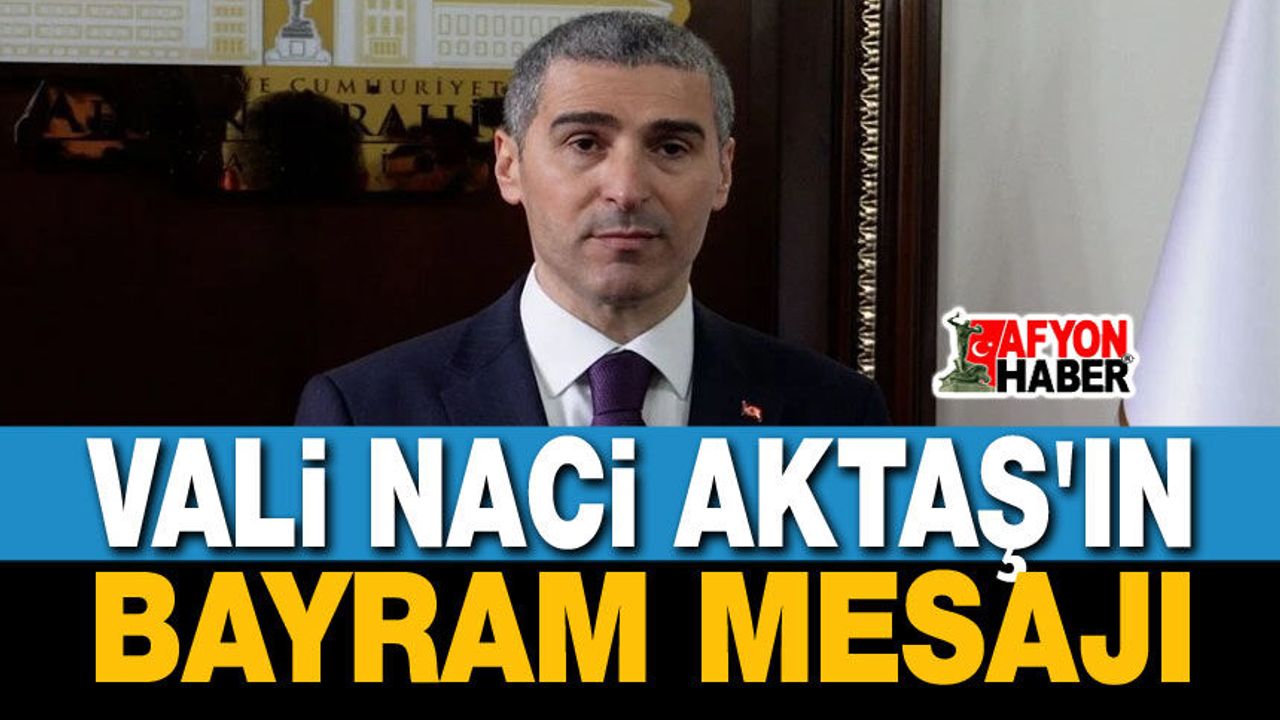 Vali Dr. Naci Aktaş'ın bayram mesajı