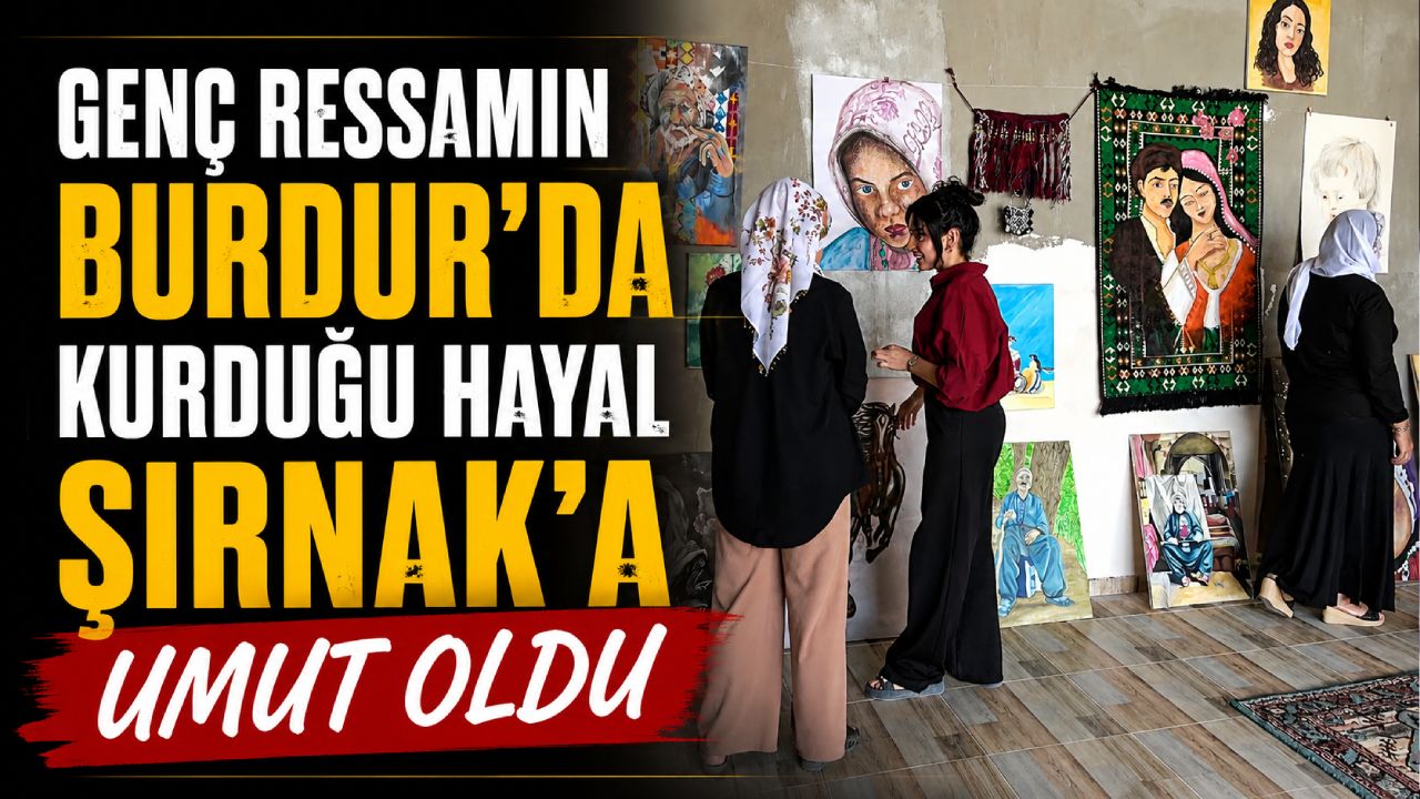Genç Ressamın Burdur’da Kurduğu Hayal Şırnak’a Umut Oldu