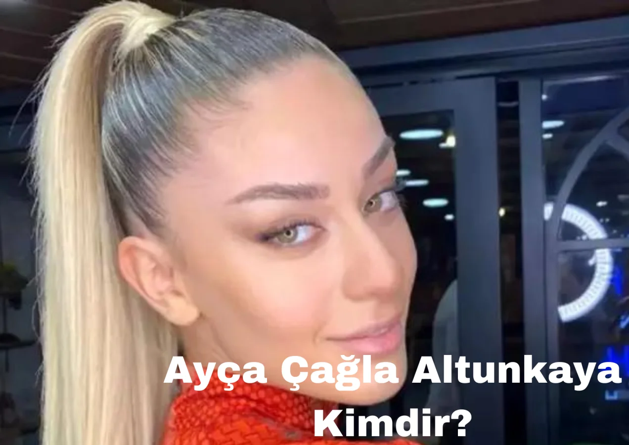 Ayça Çağla Altunkaya Kimdir?