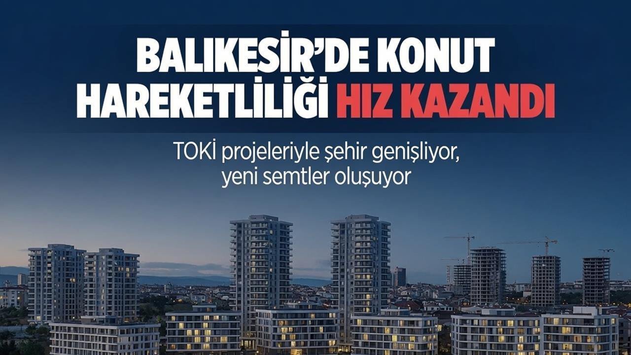 Balıkesir’de Konut Hareketliliği Hız Kazandı